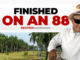 Finished on an 88 – By George Das